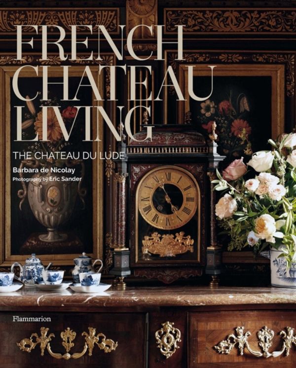 Cover Art for 9782080203106, French Chateau LivingThe Chateau du Lude by Barbara De Nicolay