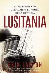 Cover Art for 9788434419407, Lusitania: El hundimiento que cambió el rumbo de la historia by Erik Larson