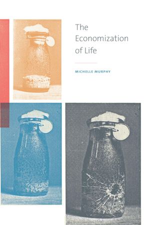 Cover Art for 9780822373216, The Economization of Life by Michelle Murphy