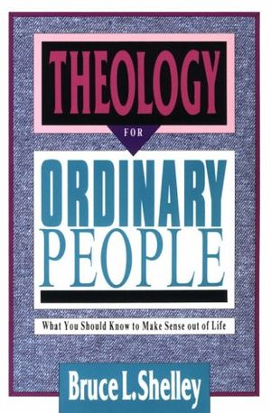 Cover Art for 9780830813421, Theology for Ordinary People by Shelley, Bruce L.