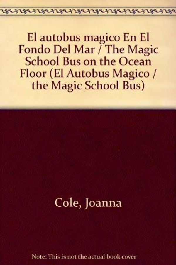 Cover Art for 9780590728355, El autobus magico En El Fondo Del Mar / The Magic School Bus on the Ocean Floor by Cole, Joanna