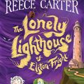 Cover Art for 9781761066795, The Lonely Lighthouse of Elston-Fright: An Elston-Fright Tale 2 by Reece Carter