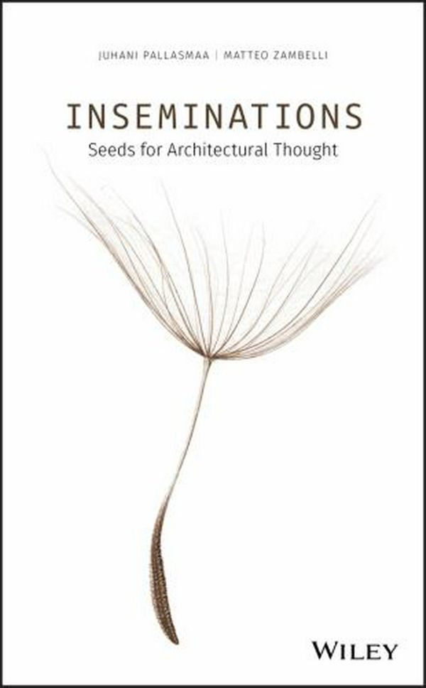Cover Art for 9781119622185, Inseminations: Seeds for Architectural Thought by Juhani Pallasmaa, Matteo Zambelli