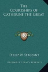 Cover Art for 9781163218389, The Courtships of Catherine the Great by Philip W. Sergeant