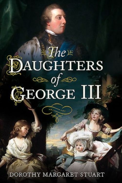Cover Art for 9781781554852, The Daughters of George III by Dorothy Margaret Stuart