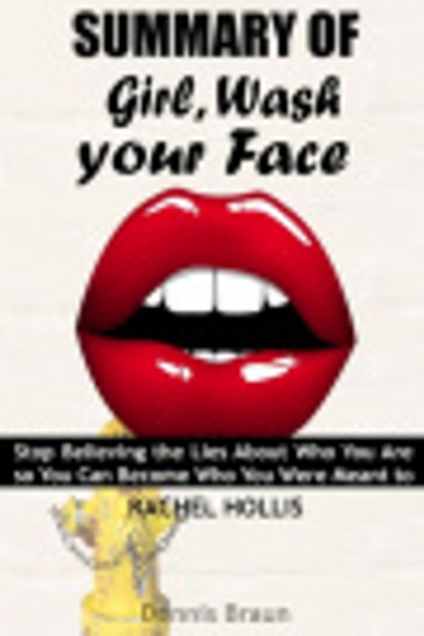 Cover Art for 9781791915315, Summary of Girl, Wash Your Face by Rachel Hollis by Dennis Braun