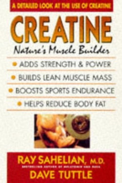 Cover Art for 9780895297778, Creatine: Nature's Muscle Builder by Ray Sahelian