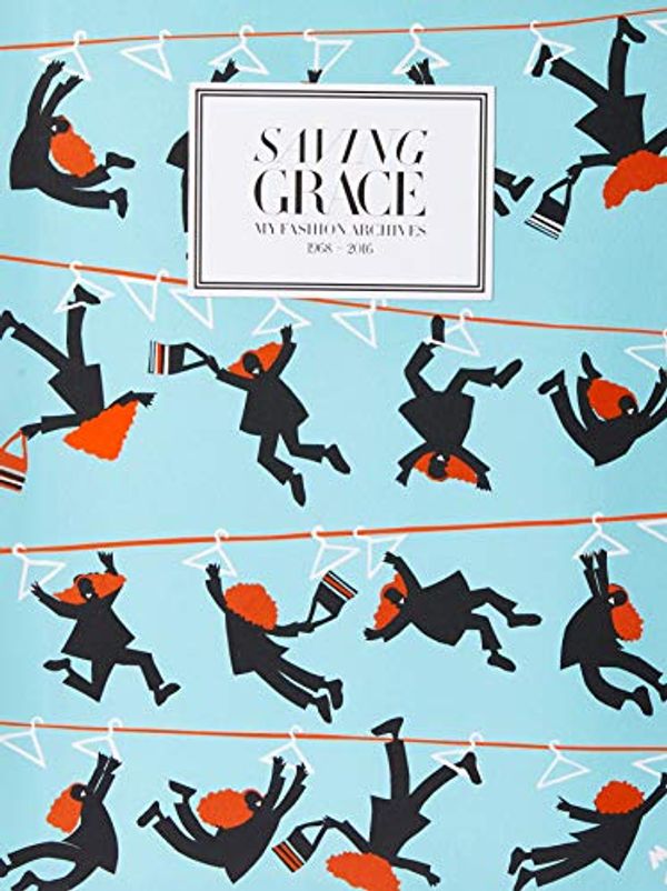 Cover Art for 9780714873718, Saving Grace: My Fashion Archive 1968 - 2016 by Grace Coddington