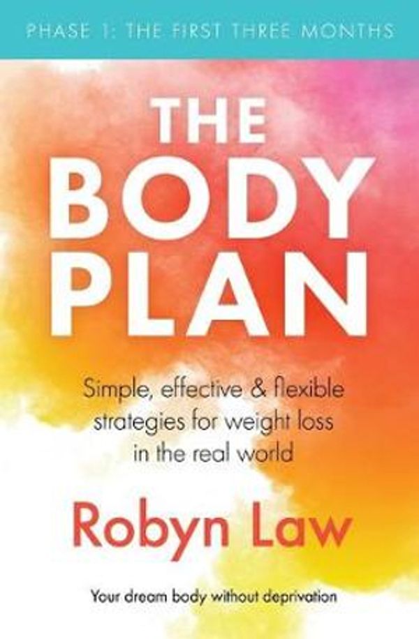 Cover Art for 9780648477402, The Body Plan: Simple, effective and flexible strategies for permanent weight loss in the real world by Robyn Law