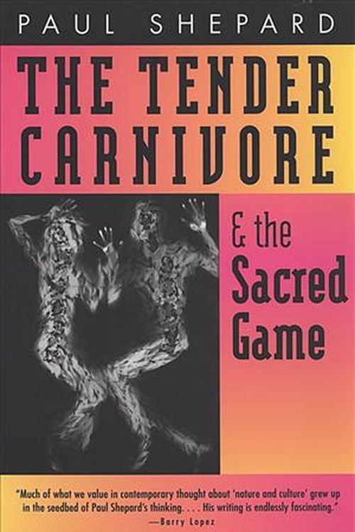 Cover Art for 9780820319810, The Tender Carnivore and the Sacred Game by Paul Shepard
