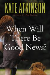 Cover Art for 9780316154857, When Will There Be Good News? by Kate Atkinson