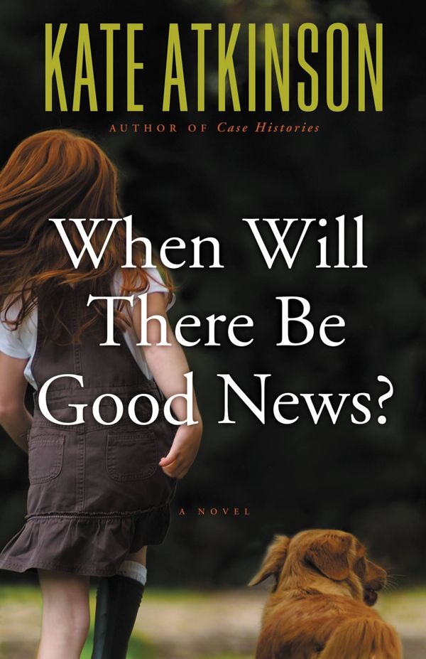 Cover Art for 9780316154857, When Will There Be Good News? by Kate Atkinson