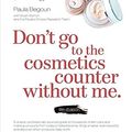 Cover Art for 9781877988356, Don't Go to the Cosmetics Counter without Me by Paula Begoun