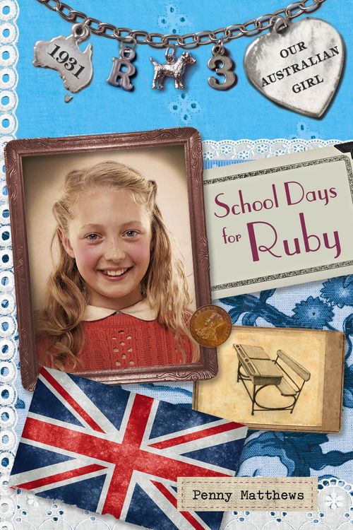 Cover Art for 9780143307440, Our Australian Girl: School Days for Ruby (Book 3) by Penny Matthews, Lucia Masciullo