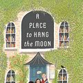 Cover Art for B08N9PL8Q1, A Place to Hang the Moon by Kate Albus