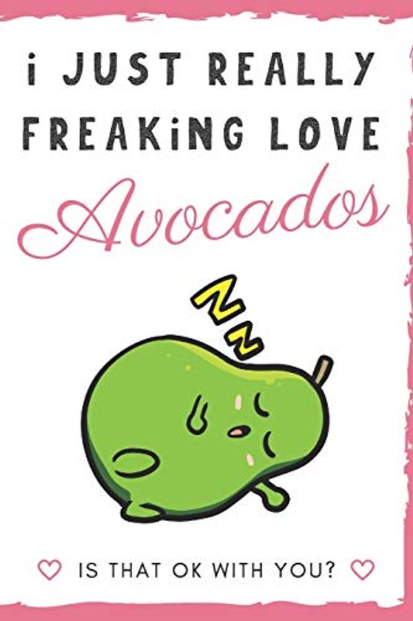 Cover Art for 9781098794385, I Just Really Freaking Love Avocados. Is That OK With You?: Cute and Funny Notebook and Journal. For Girls and Boys of All Ages. Perfect For Writing, Drawing, Journaling Sketching and Crayon Coloring by Originalcoloringpages Com Publishing