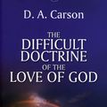 Cover Art for 9781844744275, The Difficult Doctrine of the Love of God by D. A. Carson