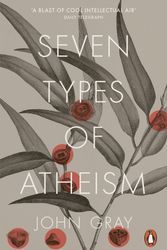 Cover Art for 9780141981109, Seven Types of Atheism by John Gray