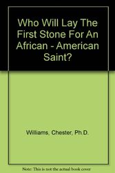 Cover Art for 9780533140114, Who Will Lay The First Stone For An African - American Saint? by Chester Williams