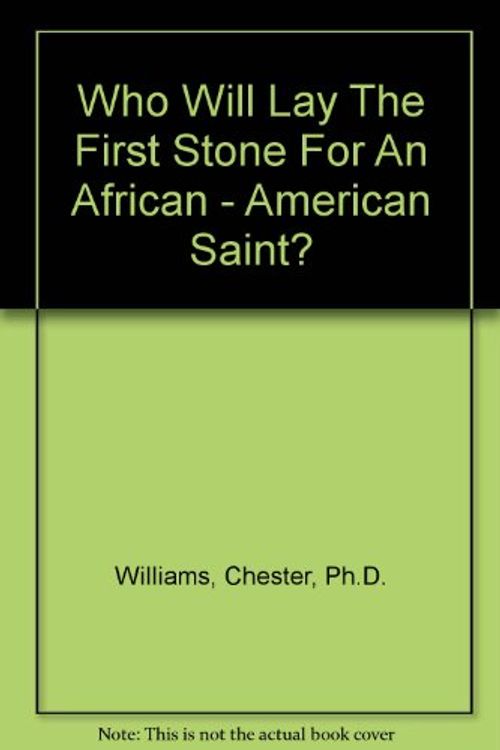 Cover Art for 9780533140114, Who Will Lay The First Stone For An African - American Saint? by Chester Williams