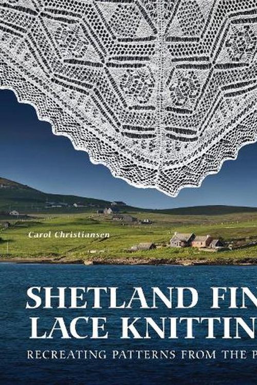 Cover Art for 9780719842870, Shetland Fine Lace Knitting: Recreating Patterns from the Past by CAROL CHRISTIANSEN