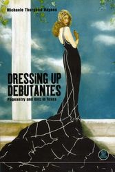 Cover Art for 9781859739396, Dressing up Debutantes: Pageantry and by Michaele Thurgood Haynes