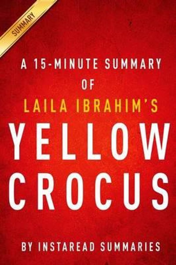 Cover Art for 9781502562739, Yellow Crocus by Laila Ibrahim - A 15-Minute Instaread Summary by Instaread Summaries