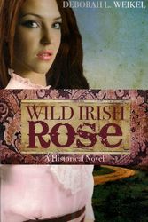 Cover Art for 9781935217664, Wild Irish Rose by Deborah Weikel