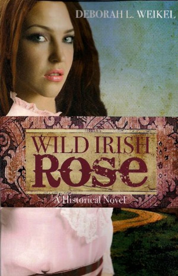 Cover Art for 9781935217664, Wild Irish Rose by Deborah Weikel