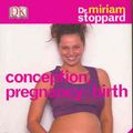 Cover Art for 9781740334419, Conception Pregnancy and Birth (Revised) by Miriam Stoppard