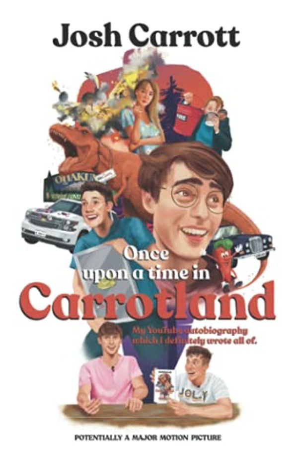 Cover Art for 9781913713584, Once Upon A Time In Carrotland: My YouTube Autobiography Which I Definitely Wrote All Of by Josh Carrott