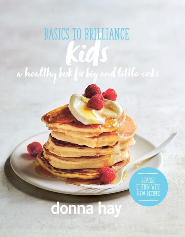 Cover Art for 9781460762363, Basics to Brilliance Kids by Donna Hay