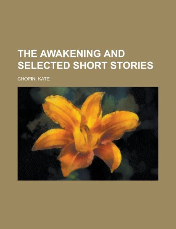 Cover Art for 9781153693745, The Awakening and Selected Short Stories by Kate Chopin