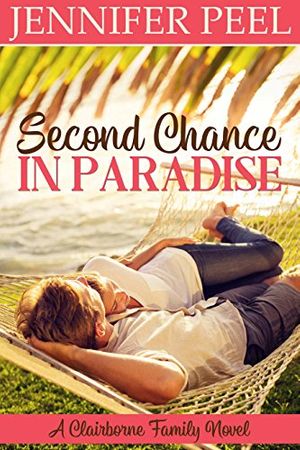 Cover Art for B07CW1TFCY, Second Chance in Paradise (A Clairborne Family Novel Book 1) by Jennifer Peel
