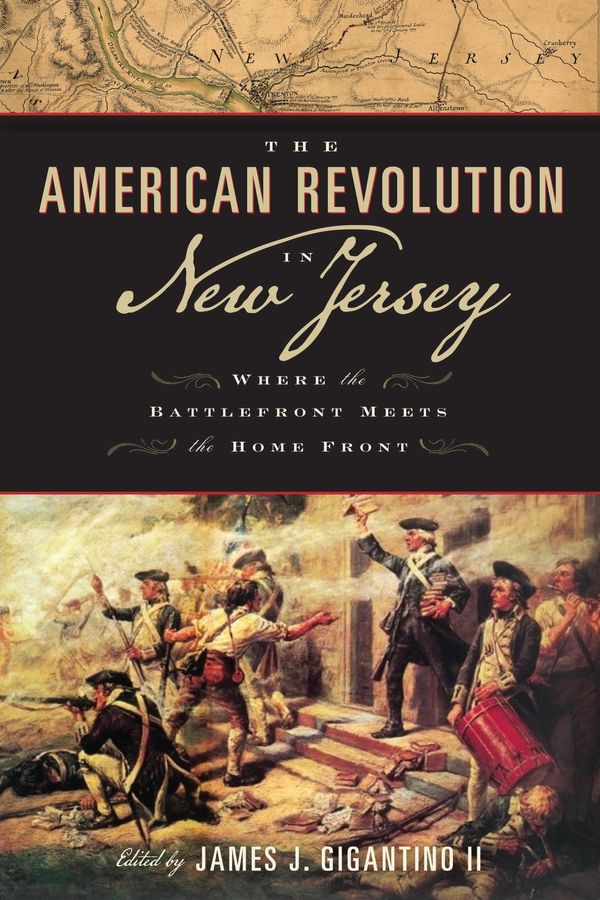 Cover Art for 9780813572734, The American Revolution in New Jersey by Bruce Bendler, Ph.D., Donald E Sherblom, Ph.D., Eleanor H McConnell, Ph.D., Gregory F Walsh, Ph.D., James J. Gigantino II, Larry Kidder, Michael Adelberg, Robert A Selig, Ph.D., Todd W. Braisted