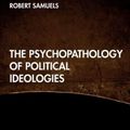 Cover Art for 9781032058825, The Psychopathology of Political Ideologies by Robert Samuels