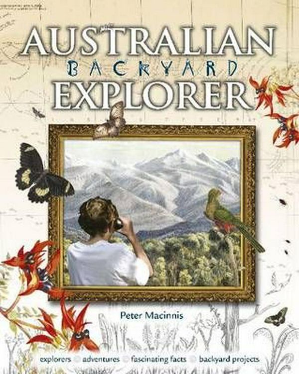 Cover Art for 9780642276841, Australian Backyard Explorer by Peter Macinnis