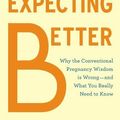Cover Art for B015QL4EYU, Expecting Better: Why the Conventional Pregnancy Wisdom Is Wrong-and What You Really Need to Know by Oster, Emily(August 20, 2013) Hardcover by 