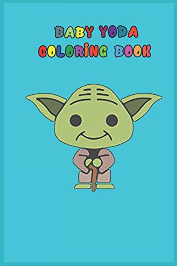 Cover Art for 9798611340738, baby yoda coloring book: mandalorian baby yoda coloring book For Kids & Adults: Star Wars Characters Cute, 30 Unique Coloring Pages design by Independently Coloring Book Published