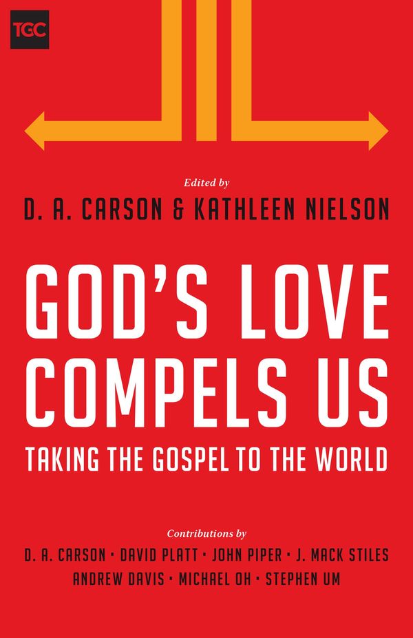 Cover Art for 9781433543791, God's Love Compels Us: Taking the Gospel to the World (Gospel Coalition) by D. A. Carson, Kathleen B. Nielson