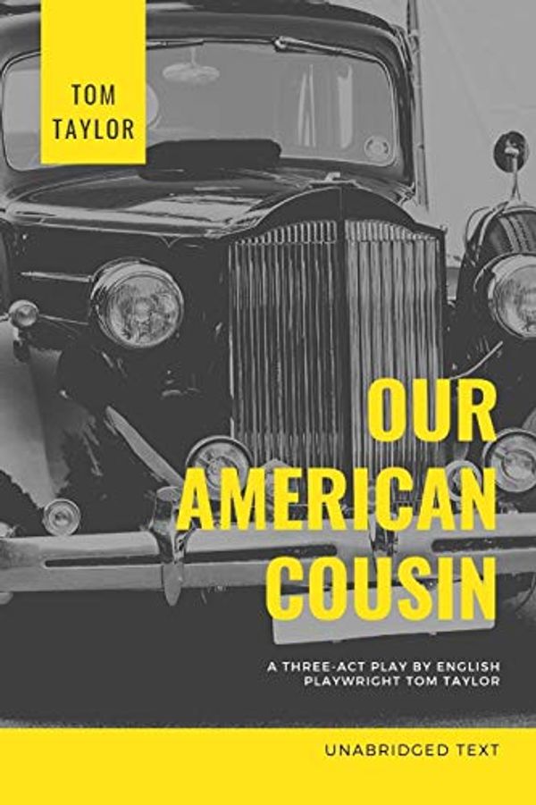 Cover Art for 9781672013291, Our American Cousin: A three-act play written by English playwright Tom Taylor by Tom Taylor