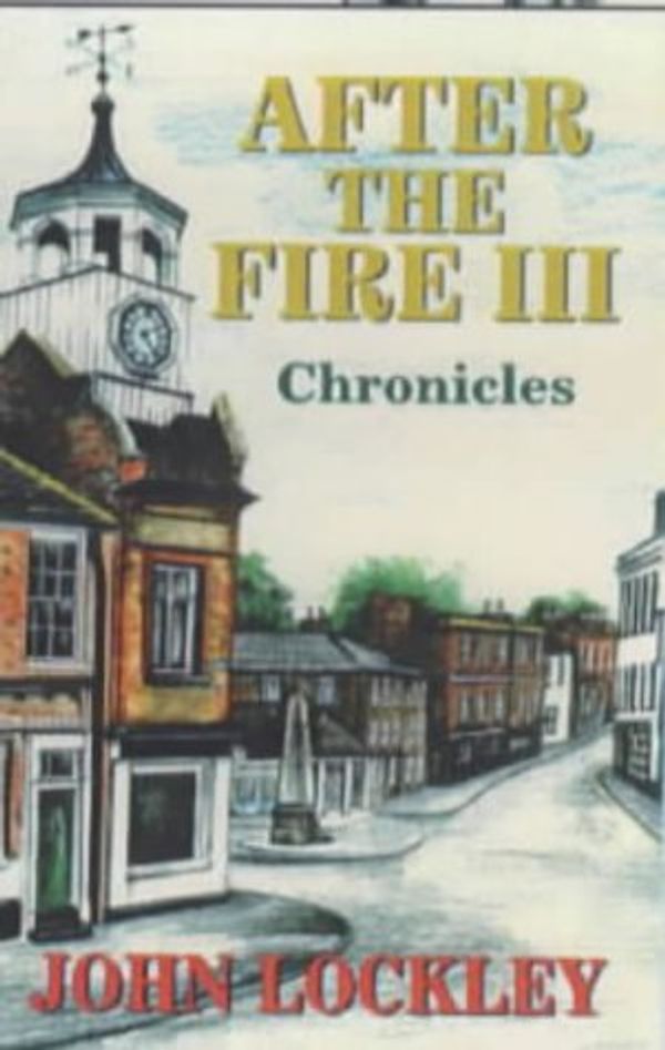 Cover Art for 9781860243134, After the Fire: Chronicles v. 3 by John Lockley