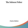 Cover Art for 9781432533113, The Salmon Fisher by Charles Hallock