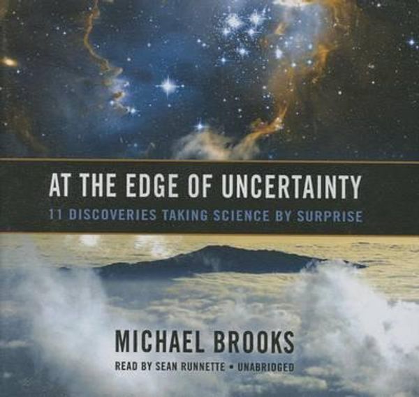 Cover Art for 9781481509015, At the Edge of Uncertainty: 11 Discoveries Taking Science by Surprise by Michael Brooks