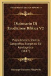 Cover Art for 9781168282224, Dizionario Di Erudizione Biblica V2: Propedeutico, Storico, Geografico, Esegetico Ed Apologetico (1887) (Italian Edition) by Giuseppe Giacomo Filippo Re