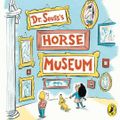 Cover Art for 9780241439760, Dr. Seuss's Horse Museum by Dr Seuss