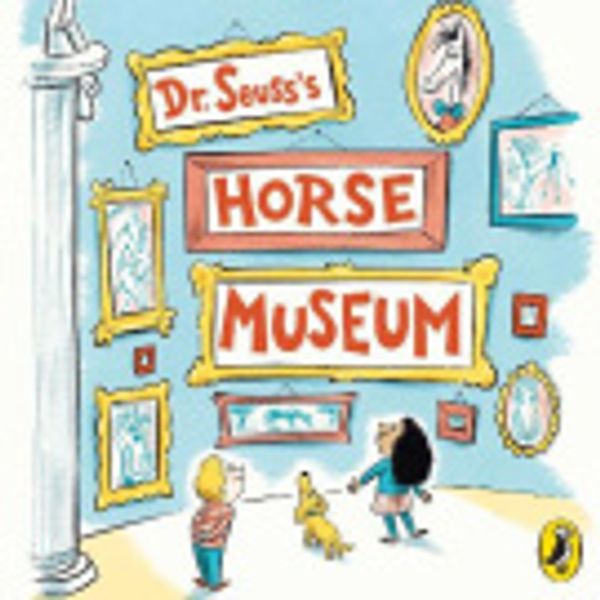 Cover Art for 9780241439760, Dr. Seuss's Horse Museum by Dr Seuss