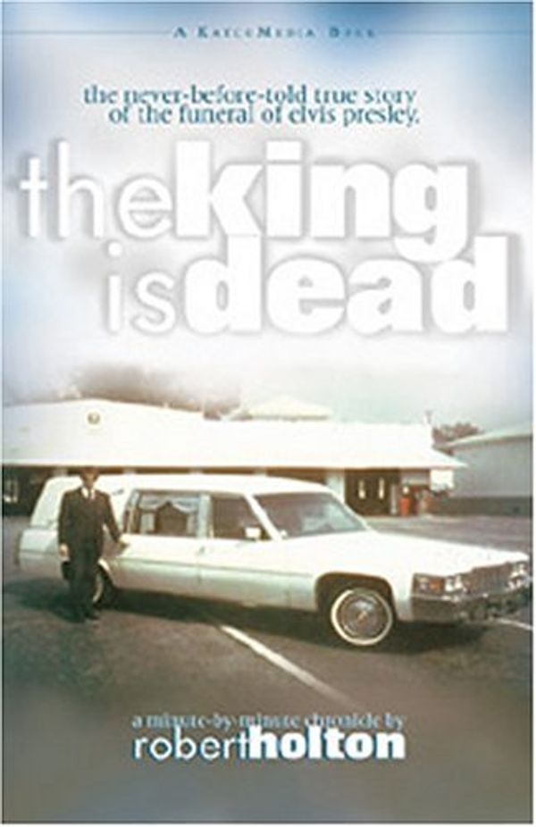 Cover Art for 9780964648456, The King Is Dead: The Funeral Of Elvis Presley by Robert R. Holton