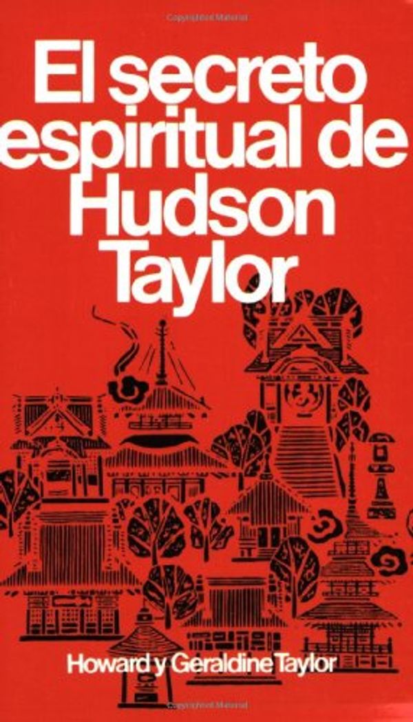 Cover Art for 9780825417030, Secreto Espiritual de Hudson Taylor by Howard y Geraldine Taylor