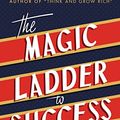 Cover Art for B07CPK8C83, The Magic Ladder to Success: An Official Publication of The Napoleon Hill Foundation by Napoleon Hill